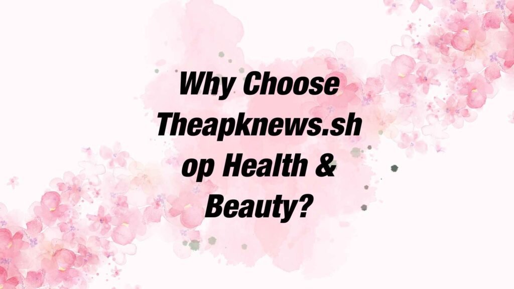 Theapknews.shop Health & Beauty