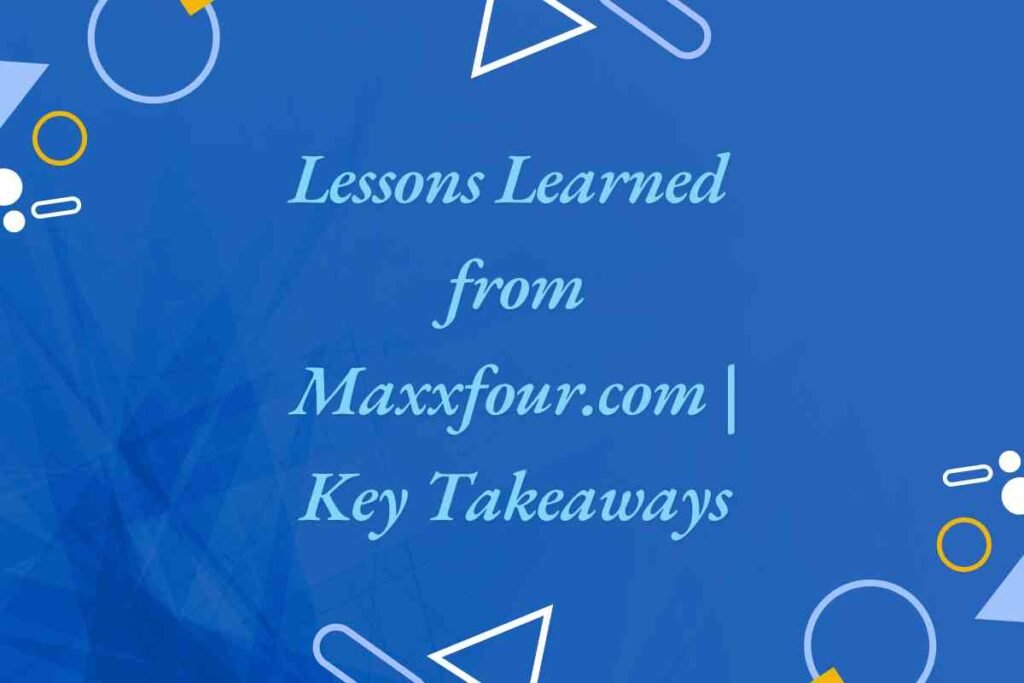 Lessons Learned from Maxxfour.com