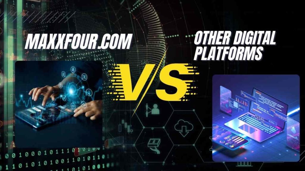 Maxxfour.com vs. Other Digital Platforms – A Comparison