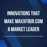 Innovations That Make Maxxfour.com a Market Leader