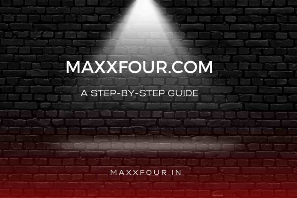 Maxxfour.com for Beginners – A Step-by-Step Guide