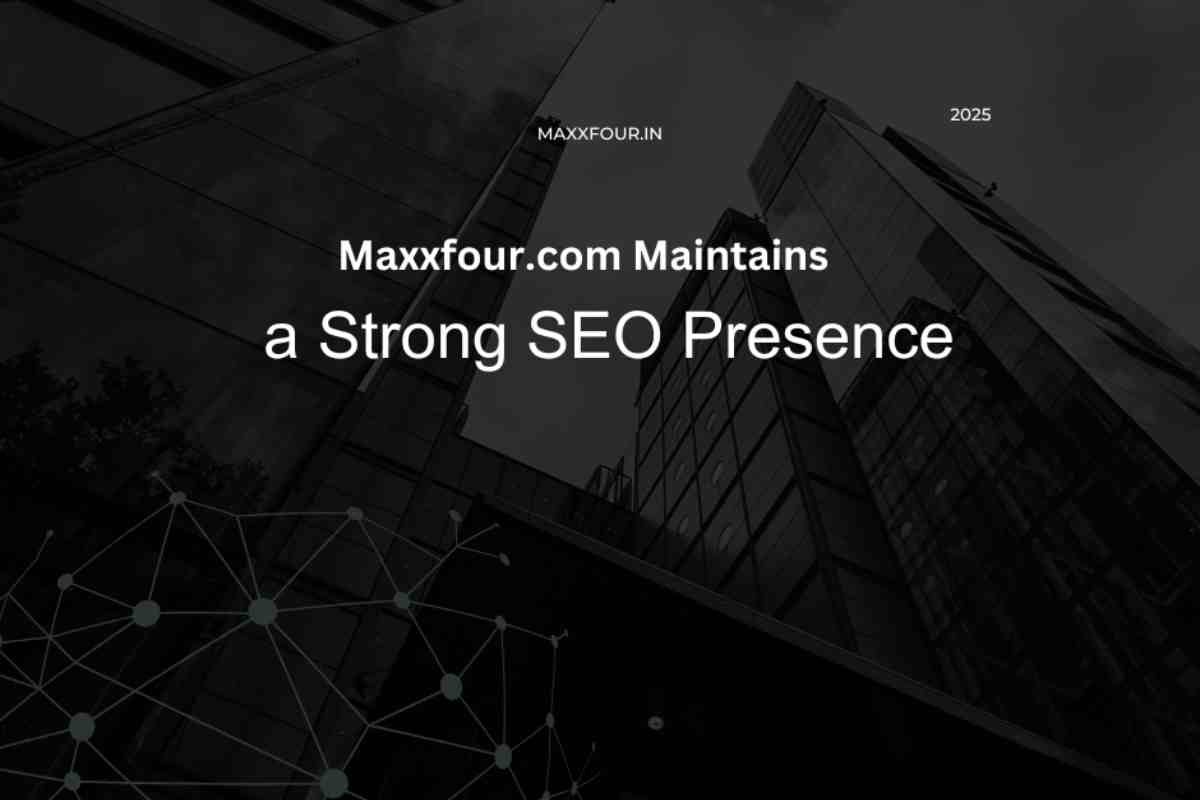 How Maxxfour.com Maintains a Strong SEO Presence