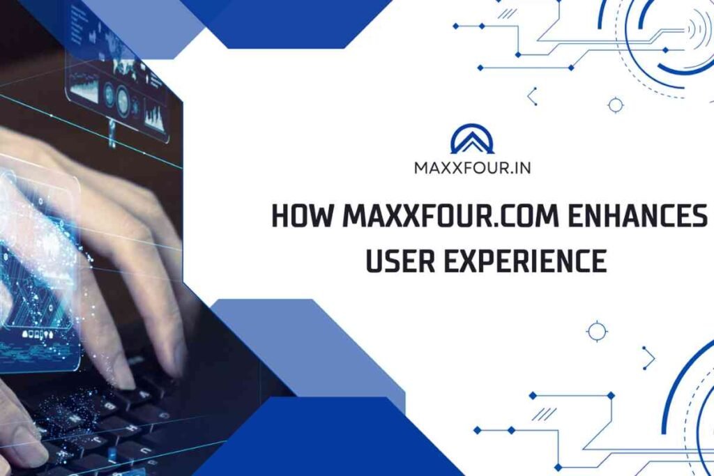 How Maxxfour.com Enhances User Experience