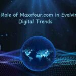 The Role of Maxxfour.com in Evolving Digital Trends