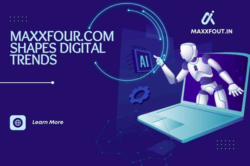 The Role of Maxxfour.com in Evolving Digital Trends