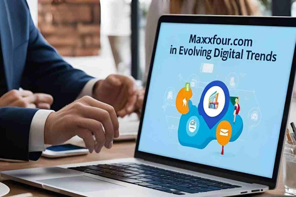 The Role of Maxxfour.com in Evolving Digital Trends